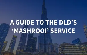 How to check your Dubai property project status - A guide to the DLD's "Mashrooi" Service